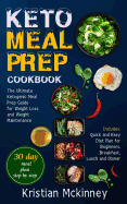 Keto Meal Prep Cookbook: The Ultimate Ketogenic Meal Prep Guide for Weight Loss and Weight Maintenance. Includes: Quick and Easy Diet Plan for Beginners. Breakfast, Lunch and Dinner