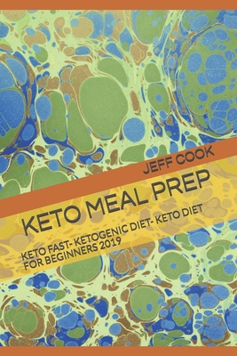 Keto Meal Prep: Keto Fast- Ketogenic Diet- Keto Diet for Beginners 2019 - Cook, Jeff