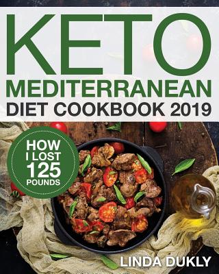 Keto Mediterranean Diet Cookbook 2019: How I Lost 125 Pounds - Dukly, Linda