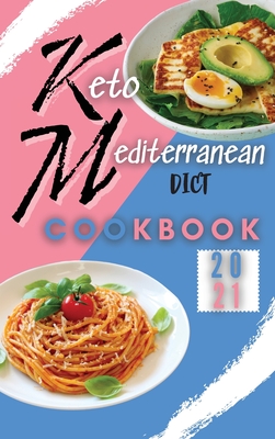 Keto Mediterranean Diet Cookbook 2021: Easy and Flavorful Keto Mediterranean Recipes to Lose Weight Fast - Dean, Chasey, Dr., and Hartley, Pamela