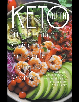 Keto Queen: The Ultimate Guide to Ketogenic Living for Women - Publishing, Dnt