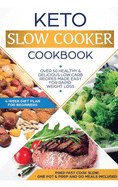 Keto Slow Cooker Cookbook: Best Healthy & Delicious High Fat Low Carb Slow Cooker Recipes Made Easy for Rapid Weight Loss (Includes Ketogenic One-Pot Meals & Prep and Go Meal Diet Plan for Beginners)