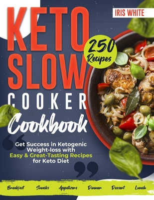 Keto Slow Cooker Cookbook: Get Success in Ketogenic Weight-loss with Easy Recipes for Keto Diet - White, Iris