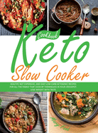 Keto Slow Cooker Cookbook: Healthy, Not Expensive, and Easy Low-Carb Ketogenic Recipes for All the Family That Cook by Themselves in Your Crockpot. Lose Weight with Taste