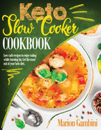 Keto Slow Cooker Cookbook: Low carb recipes to enjoy eating while burning fat. Get the most out of your keto diet