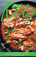 Keto Slow Cooker Recipes: 50+ Healthy and Affordable Low-Carb Ketogenic Recipes to Cook in Your Crockpot. Lose Weight with Taste.