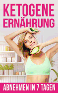 Ketogene Ern?hrung: Abnehmen in Nur 7 Tagen