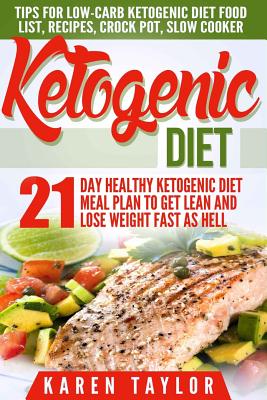 Ketogenic Diet: 21-Day Healthy Ketogenic Meal Plan To Get Lean And Lose Weight Fast As Hell- Tips For Low-Carb Ketogenic Diet - Taylor, Karen