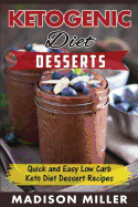 Ketogenic Diet: Desserts: Quick and Easy Low Carb Keto Diet Dessert Recipes