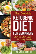 Ketogenic Diet for Beginners: Lose a Lot of Weight Fast Using Your Body's Natural Processes (Diet Ketogenic Weight Loss Recipes)