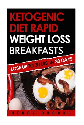 Ketogenic Diet Rapid Weight Loss Breakfasts: Lose Up To 30 Lbs. In 30 Days - Brooke, Henry
