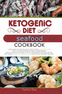 Ketogenic Diet Seafood Cookbook: Learn How to Cook Delicious Keto Dishes Quick and Easy, with This Recipe Book Suitable for Beginners! Build Your Healthy Meal Plan to Lose Weight and Feel Better, with Many Good and Energic Ideas for an Effective Body...