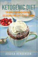 Ketogenic Diet: Top 70 Mouthwatering Ketogenic Ice Cream & Mug Cake Recipes Bundle (Volume 2): (High Fat Low Carb...Keto Diet, Weight Loss, Diabetes)