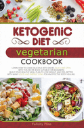 Ketogenic Diet Vegetarian Cookbook: Learn How to Cook Delicious Keto Dishes Quick and Easy, with This Recipes Book Suitable for Beginners! Build Your Healthy Meal Plan to Lose Weight and Feel Better, with Many Good and Energic Ideas for an Effective...