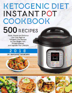 Ketogenic Instant Pot Cookbook: 500 Quick, Simple and Delicious Low Carb High Fat Ketogenic Diet Recipes to Lose Weight Fast, Prevent Disease, and Upgrade Your Lifestyle