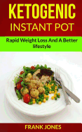 Ketogenic Instant Pot: Rapid Weight Loss and a Better Lifestyle