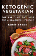 Ketogenic Vegetarian for Rapid Weight Loss and a Healthier Lifestyle: 2 Weeks Meal Plan with 40 Best Easy & Delicious Keto Vegetarian Diet Recipes ( Vegetarian Vegan Ketogenic Low Carb Paleo Atkins Diet Cookbook)