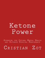 Ketone Power: Superfuel for Optimal Mental Health and Ultimate Physical Performance