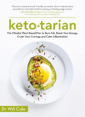 Ketotarian: The (Mostly) Plant-based Plan to Burn Fat, Boost Energy, Crush Cravings and Calm Inflammation - Cole, Will, Dr.