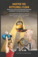 Kettlebell Clean Variations: Master one of the most important exercises in kettlebell training and avoid injury