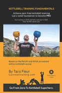 Kettlebell Training Fundamentals: Achieve Pain-Free Kettlebell Training and Build a Strong Foundation to Become a Professional Kettlebell Trainer or Enthusiast