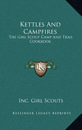 Kettles And Campfires: The Girl Scout Camp And Trail Cookbook - Girl Scouts, Inc