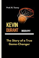 Kevin Durant Biography: The Story of a True Game-Changer