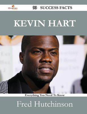 Kevin Hart 93 Success Facts - Everything You Need to Know about Kevin Hart - Hutchinson, Fred