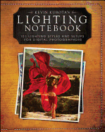 Kevin Kubota's Lighting Notebook: 101 Lighting Styles and Setups for Digital Photographers