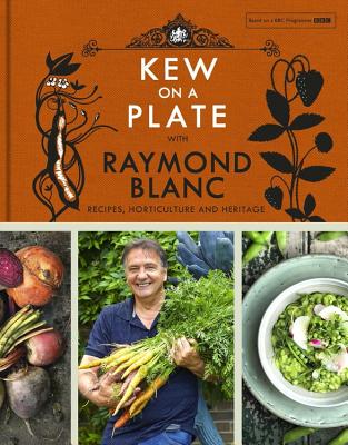 Kew on a Plate with Raymond Blanc - Kew, Royal Botanic Gardens,, and Blanc, Raymond