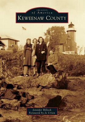 Keweenaw County - Billock, Jennifer, and Urion, Foreword By Jo (Foreword by)