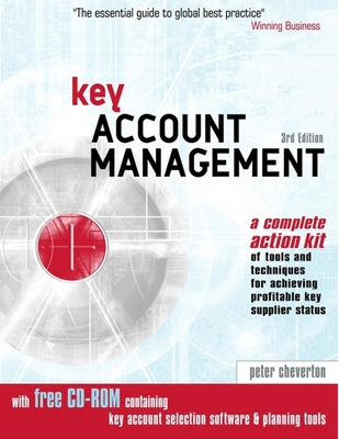 Key Account Management: A Complete Action Kit of Tools and Techniques for Achieving Profitable Key Supplier Status - Cheverton, Peter