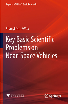 Key Basic Scientific Problems on Near-Space Vehicles - Du, Shanyi (Editor)