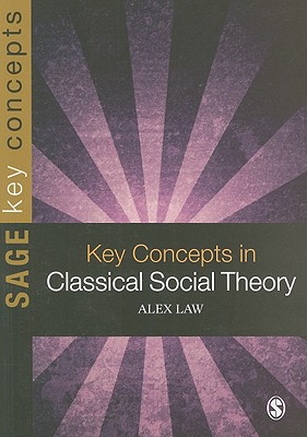 Key Concepts in Classical Social Theory - Law, Alex