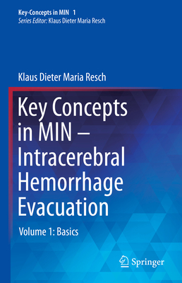 Key Concepts in Min - Intracerebral Hemorrhage Evacuation: Volume 1: Basics - Resch, Klaus Dieter Maria