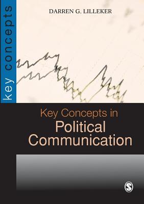 Key Concepts in Political Communication - Lilleker, Darren G