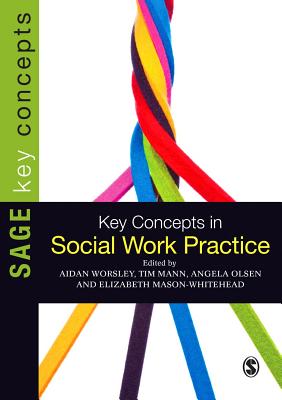 Key Concepts in Social Work Practice - Worsley, Aidan (Editor), and Mann, Tim (Editor), and Olsen, Angela (Editor)