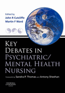 Key Debates in Psychiatric/Mental Health Nursing - Cutcliffe, John R, PhD, RGN, RN (Editor), and Ward, Martin, Dn, Mphil (Editor)