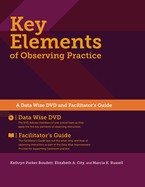 Key Elements of Observing Practice: A "Data Wise" DVD and Facilitator's Guide, 2014 Edition