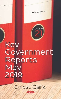 Key Government Reports. Volume 21: May 2019 - Clark, Ernest (Editor)