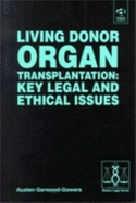 Key Legal and Ethical Issues in Living Donor Organ Transplantation - Garwood-Gowers, Austen