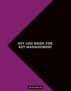 Key Log Book For Key Management: Sign Out & Sign In Key Register Log Book 8.5 x 11 (21.59 x 27.94 cm) 120 Page Notebook Perfect For Key Control, Key Inventory And Key Security