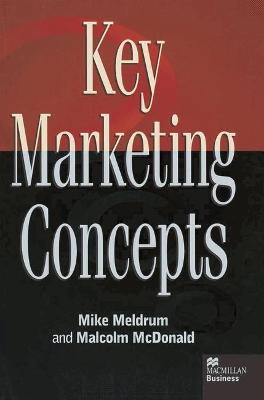 Key Marketing Concepts - Meldrum, Mike, and McDonald, Malcolm