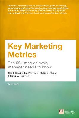 Key Marketing Metrics: The 50+ metrics every manager needs to know - Farris, Paul, and Bendle, Neil, and Pfeifer, Phillip