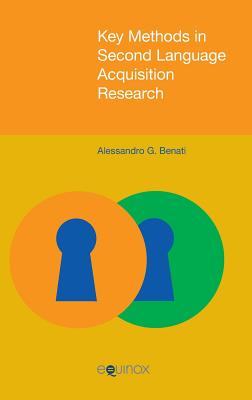 Key Methods in Second Language Acquisition Research - Benati, Alessandro G.