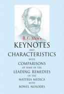 Key Notes and Characteristics with Comparisons of Some of the Leading Remedies of the Materia Medica with Nosodes - Allen, H. C.