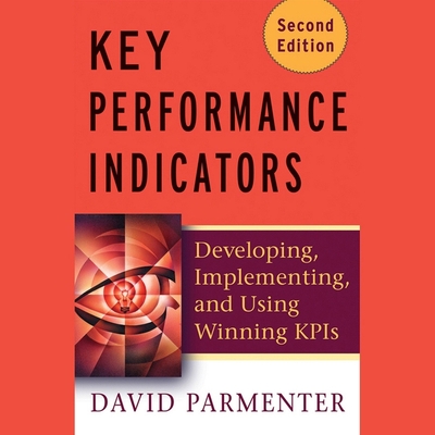Key Performance Indicators (Kpi): Developing, Implementing, and Using Winning Kpis - Coulter, Steve (Read by), and Parmenter, David