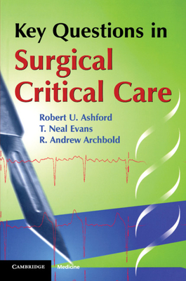 Key Questions in Surgical Critical Care - Ashford, Robert U, and Evans, T Neal, and Archbold, R Andrew