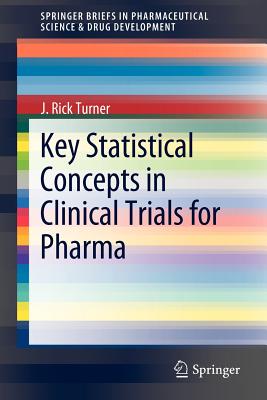 Key Statistical Concepts in Clinical Trials for Pharma - Turner, J Rick, PhD