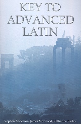 Key to Advanced Latin - Morwood, James, and Radice, Katharine, and Anderson, Stephen